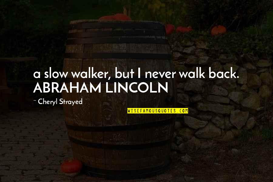 Leeshon Entertainment Quotes By Cheryl Strayed: a slow walker, but I never walk back.