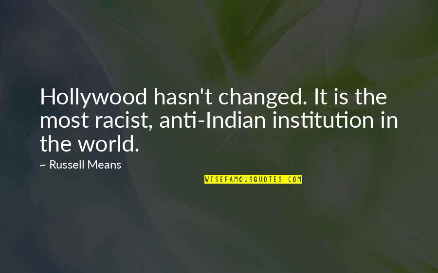 Leeshon Entertainment Quotes By Russell Means: Hollywood hasn't changed. It is the most racist,