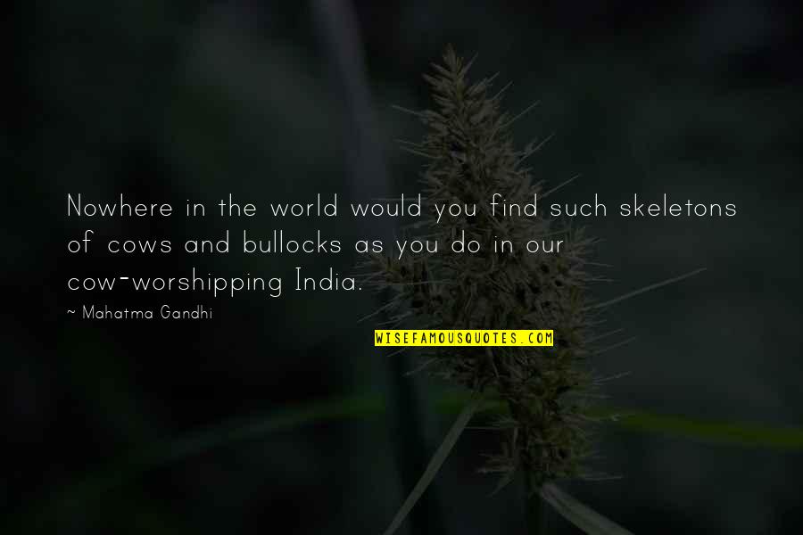 Leess Quotes By Mahatma Gandhi: Nowhere in the world would you find such