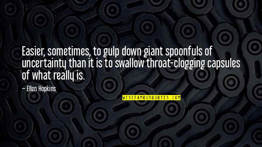Leessang Song Quotes By Ellen Hopkins: Easier, sometimes, to gulp down giant spoonfuls of