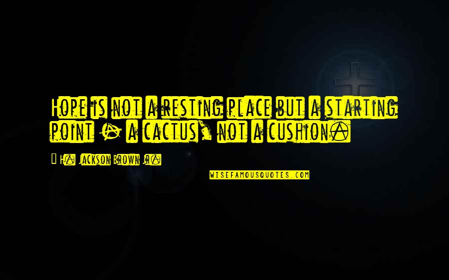 Leessang Song Quotes By H. Jackson Brown Jr.: Hope is not a resting place but a Leessang Song Quotes By H. Jackson Brown Jr.: Hope is not a resting place but a