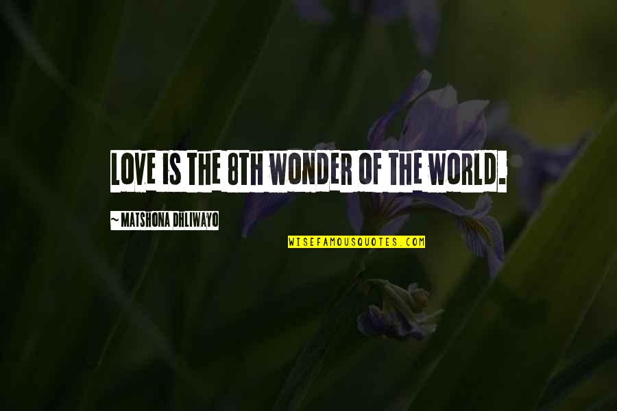 Leessang Song Quotes By Matshona Dhliwayo: Love is the 8th wonder of the world. Leessang Song Quotes By Matshona Dhliwayo: Love is the 8th wonder of the world.