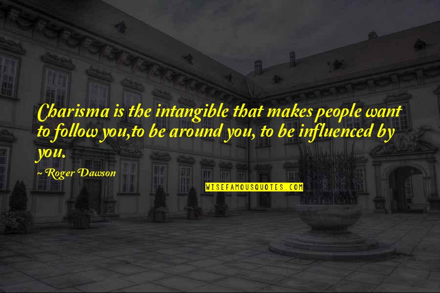 Leestma Clinic Quotes By Roger Dawson: Charisma is the intangible that makes people want