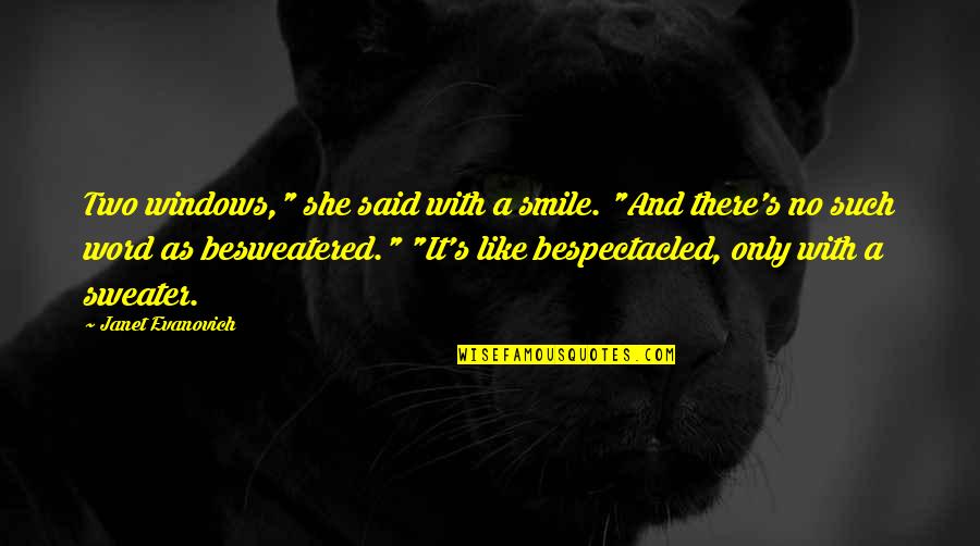 Leesville La Quotes By Janet Evanovich: Two windows," she said with a smile. "And