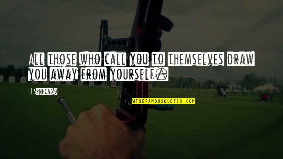Leeth Quotes By Seneca.: All those who call you to themselves draw