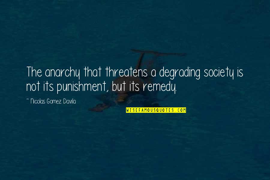 Leetigation Quotes By Nicolas Gomez Davila: The anarchy that threatens a degrading society is