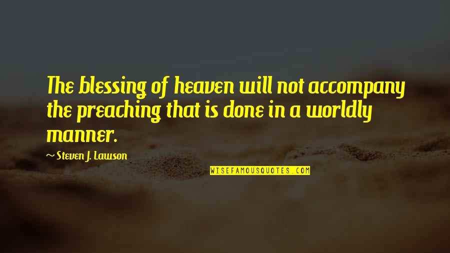Leetle Quotes By Steven J. Lawson: The blessing of heaven will not accompany the