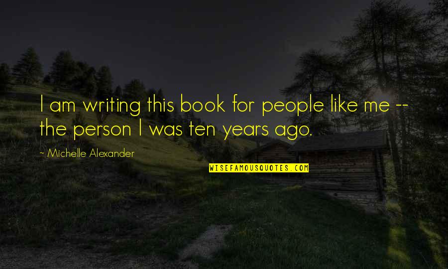 Leeuwarden University Quotes By Michelle Alexander: I am writing this book for people like Leeuwarden University Quotes By Michelle Alexander: I am writing this book for people like