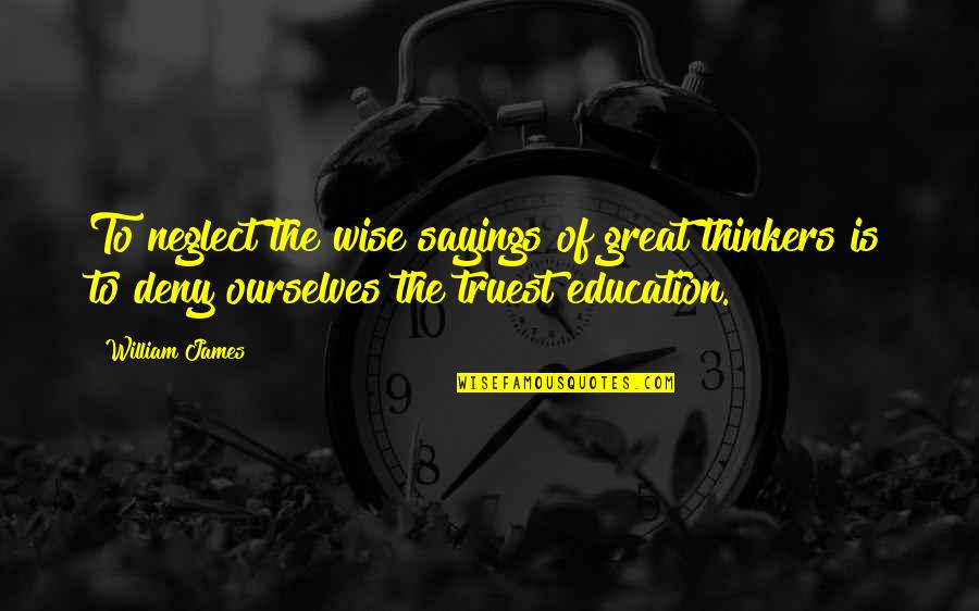 Leeuwarden University Quotes By William James: To neglect the wise sayings of great thinkers Leeuwarden University Quotes By William James: To neglect the wise sayings of great thinkers