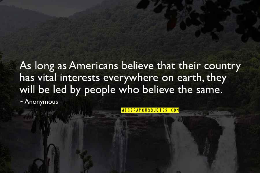 Leeuwenhoeks Simple Quotes By Anonymous: As long as Americans believe that their country