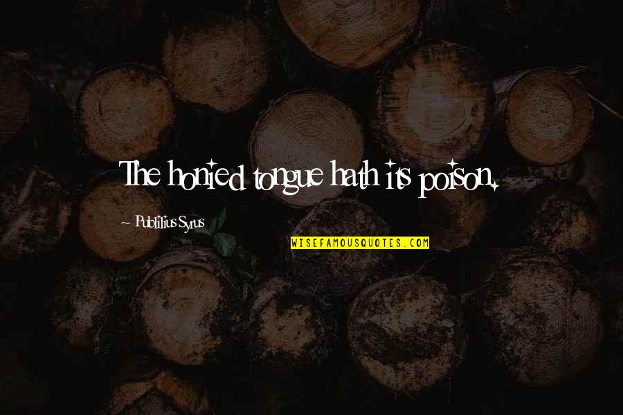 Leeuwenkoning Quotes By Publilius Syrus: The honied tongue hath its poison. Leeuwenkoning Quotes By Publilius Syrus: The honied tongue hath its poison.