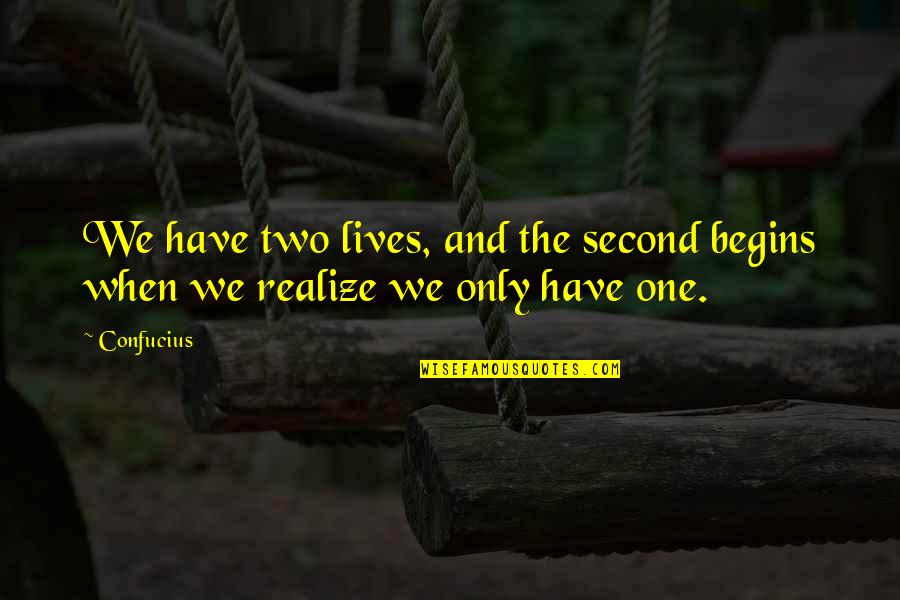 Leeuwin Quotes By Confucius: We have two lives, and the second begins