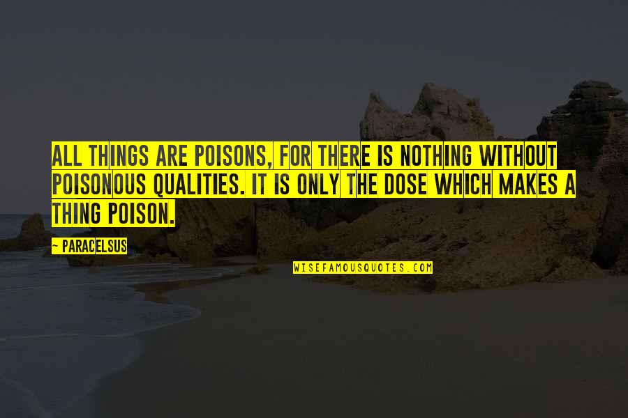 Leeves Quotes By Paracelsus: All things are poisons, for there is nothing