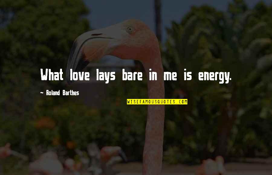 Leevi Aaltonen Quotes By Roland Barthes: What love lays bare in me is energy.