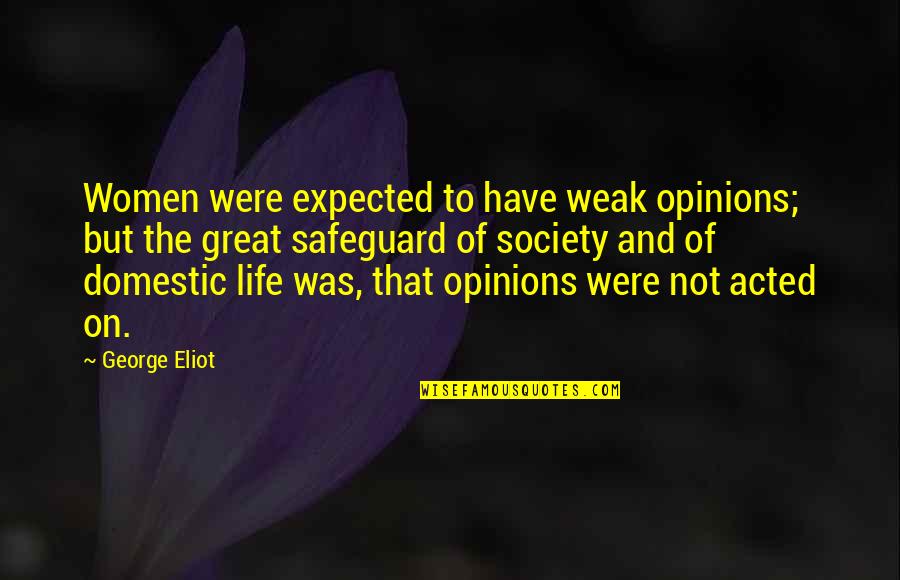 Leeward Quotes By George Eliot: Women were expected to have weak opinions; but