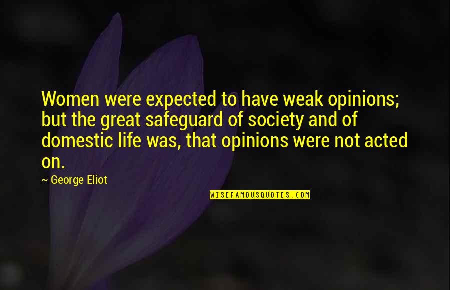 Leeward Quotes By George Eliot: Women were expected to have weak opinions; but Leeward Quotes By George Eliot: Women were expected to have weak opinions; but