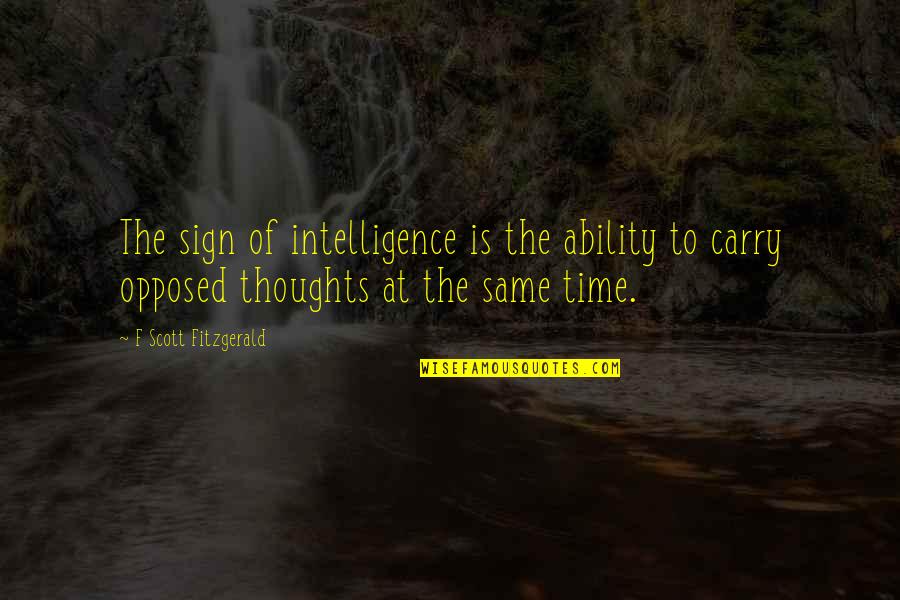 Leewardings Quotes By F Scott Fitzgerald: The sign of intelligence is the ability to