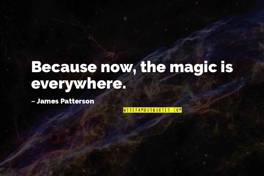 Leeways Ri Quotes By James Patterson: Because now, the magic is everywhere.