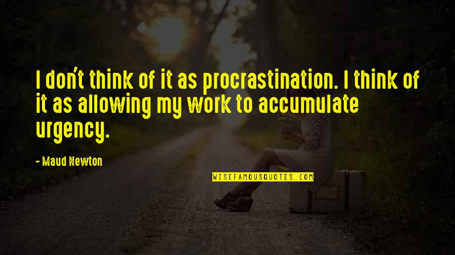 Leeze Mattress Quotes By Maud Newton: I don't think of it as procrastination. I Leeze Mattress Quotes By Maud Newton: I don't think of it as procrastination. I
