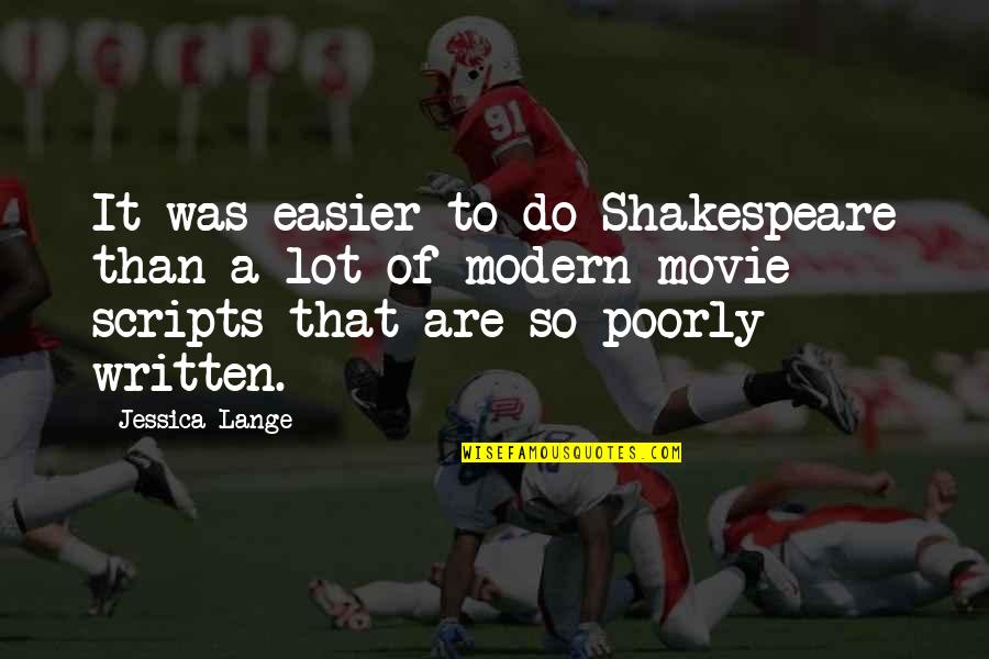 Lef Out Quotes By Jessica Lange: It was easier to do Shakespeare than a Lef Out Quotes By Jessica Lange: It was easier to do Shakespeare than a