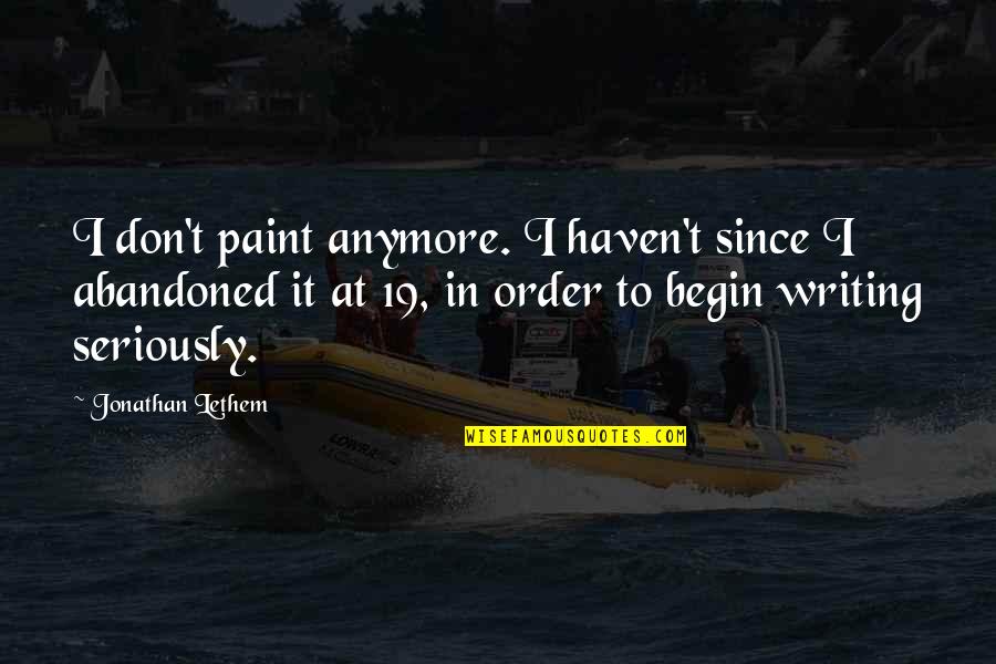 Lefatshe Ke La Morena Quotes By Jonathan Lethem: I don't paint anymore. I haven't since I