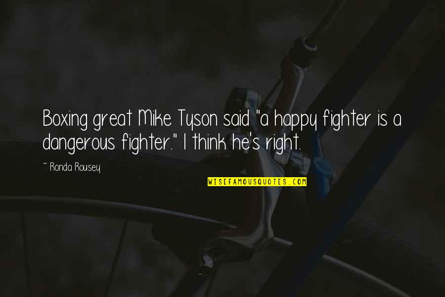 Lefcourt Colonial Building Quotes By Ronda Rousey: Boxing great Mike Tyson said "a happy fighter Lefcourt Colonial Building Quotes By Ronda Rousey: Boxing great Mike Tyson said "a happy fighter