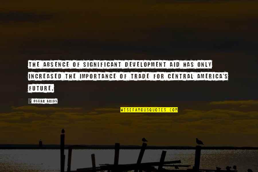 Lefcourt Locus Quotes By Oscar Arias: The absence of significant development aid has only Lefcourt Locus Quotes By Oscar Arias: The absence of significant development aid has only