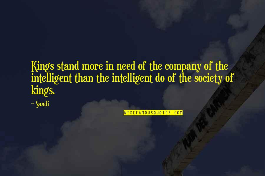 Lefcourt Locus Quotes By Saadi: Kings stand more in need of the company