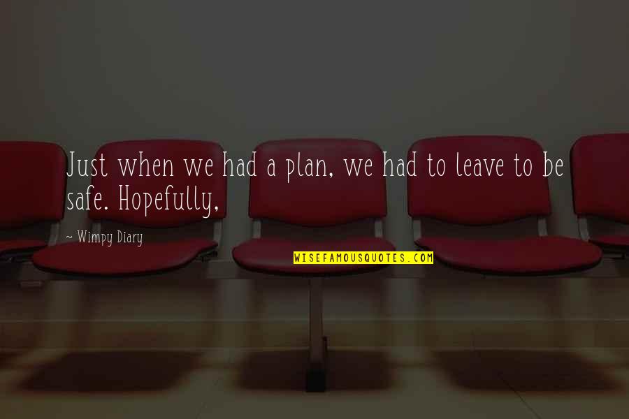 Lefcourt Shoes Quotes By Wimpy Diary: Just when we had a plan, we had