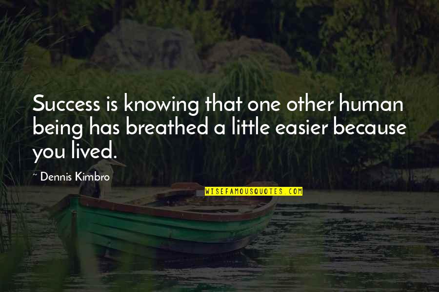 Lefebure Corp Quotes By Dennis Kimbro: Success is knowing that one other human being Lefebure Corp Quotes By Dennis Kimbro: Success is knowing that one other human being