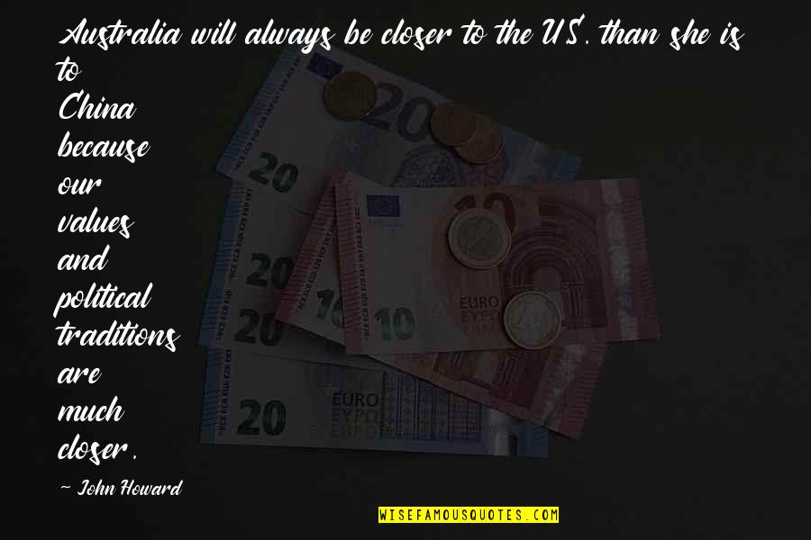 Lefebure Corp Quotes By John Howard: Australia will always be closer to the U.S. Lefebure Corp Quotes By John Howard: Australia will always be closer to the U.S.