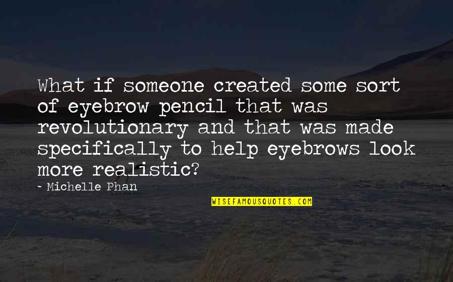 Lefebure Corp Quotes By Michelle Phan: What if someone created some sort of eyebrow Lefebure Corp Quotes By Michelle Phan: What if someone created some sort of eyebrow