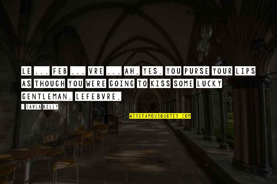 Lefebvre Best Quotes By Carla Kelly: Le ... feb ... vre ... Ah, yes. Lefebvre Best Quotes By Carla Kelly: Le ... feb ... vre ... Ah, yes.