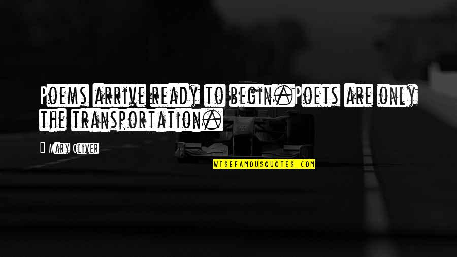 Lefebvre Trucking Quotes By Mary Oliver: Poems arrive ready to begin.Poets are only the