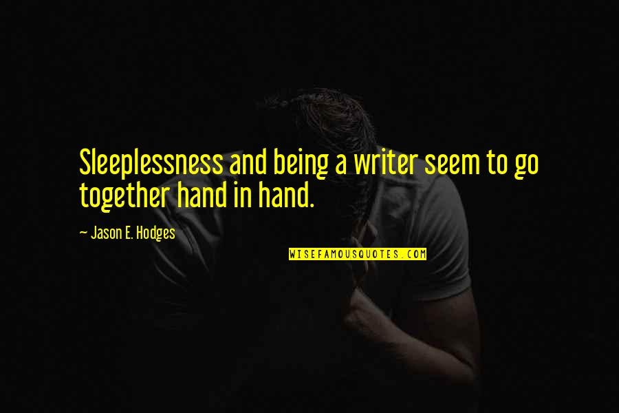 Lefers Auto Quotes By Jason E. Hodges: Sleeplessness and being a writer seem to go Lefers Auto Quotes By Jason E. Hodges: Sleeplessness and being a writer seem to go