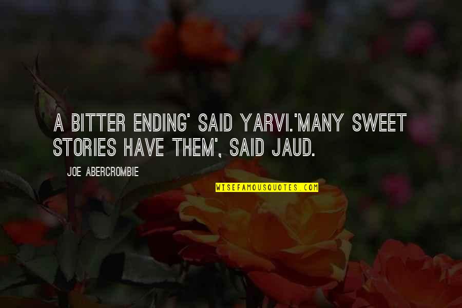 Lefever And Hart Quotes By Joe Abercrombie: A bitter ending' said Yarvi.'Many sweet stories have Lefever And Hart Quotes By Joe Abercrombie: A bitter ending' said Yarvi.'Many sweet stories have