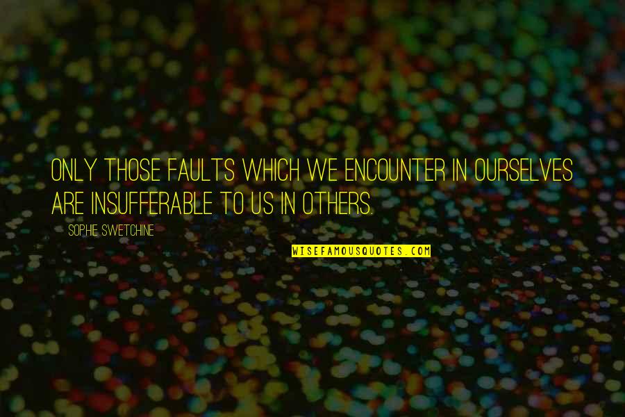 Lefever And Hart Quotes By Sophie Swetchine: Only those faults which we encounter in ourselves Lefever And Hart Quotes By Sophie Swetchine: Only those faults which we encounter in ourselves