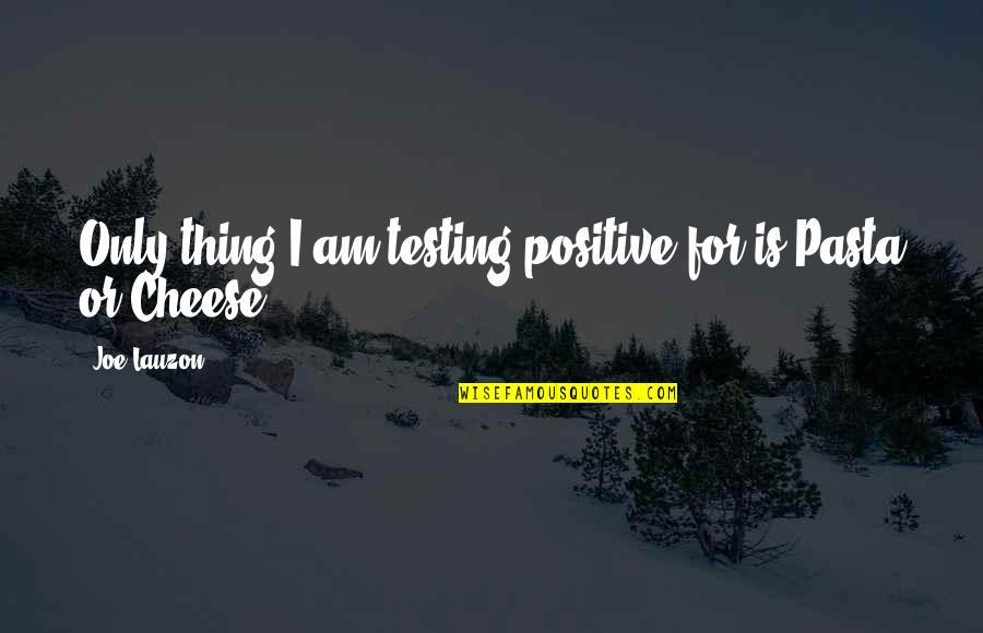 Lefevere Uitvaart Quotes By Joe Lauzon: Only thing I am testing positive for is