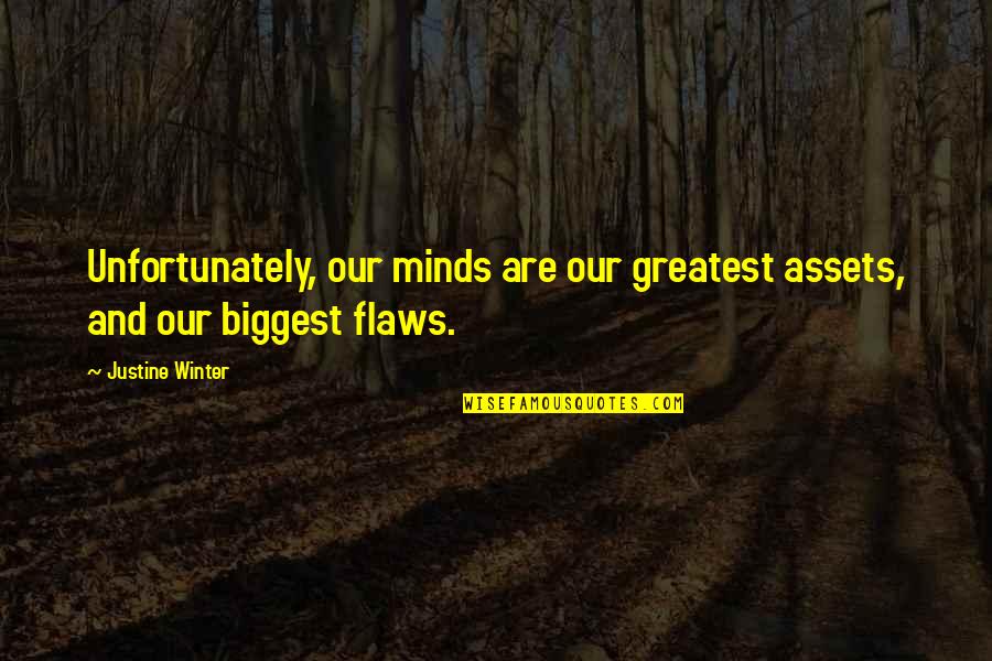 Leffelman Associates Quotes By Justine Winter: Unfortunately, our minds are our greatest assets, and