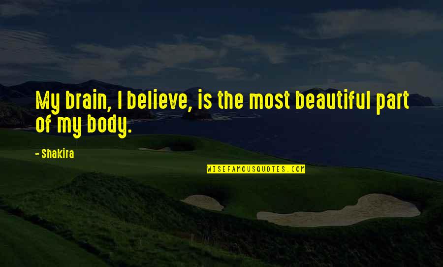 Leffelman Associates Quotes By Shakira: My brain, I believe, is the most beautiful