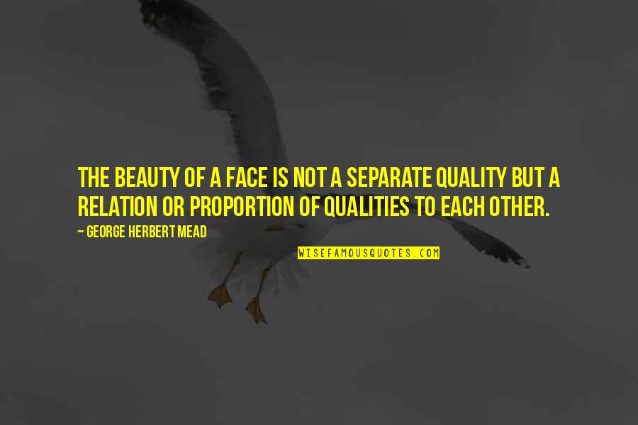 Leffen Quotes By George Herbert Mead: The beauty of a face is not a