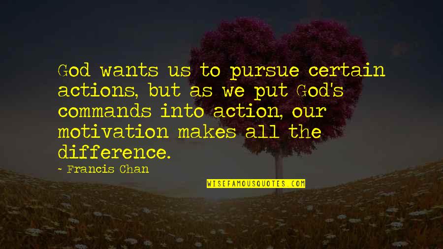 Lefferson Quotes By Francis Chan: God wants us to pursue certain actions, but Lefferson Quotes By Francis Chan: God wants us to pursue certain actions, but