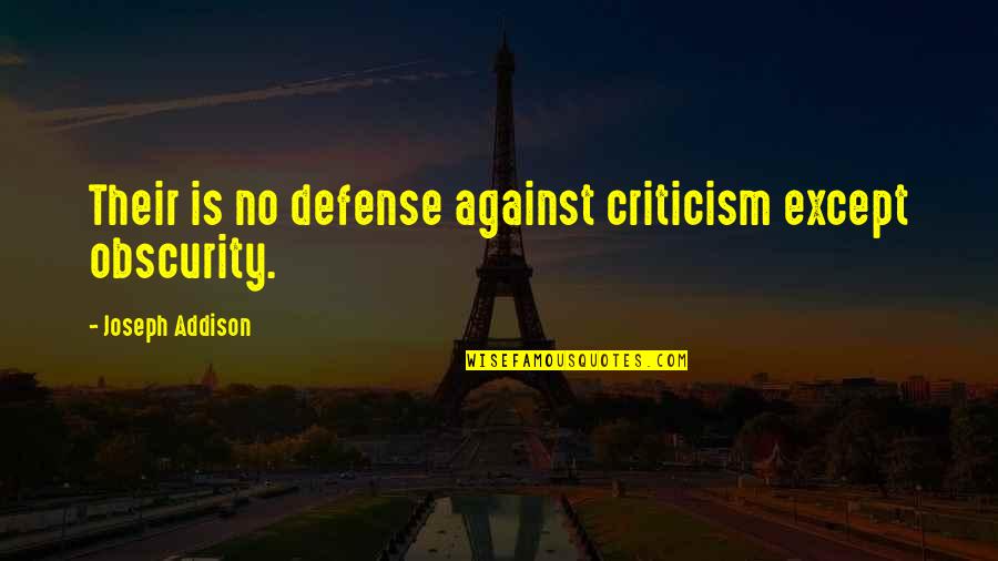 Lefferson Quotes By Joseph Addison: Their is no defense against criticism except obscurity. Lefferson Quotes By Joseph Addison: Their is no defense against criticism except obscurity.