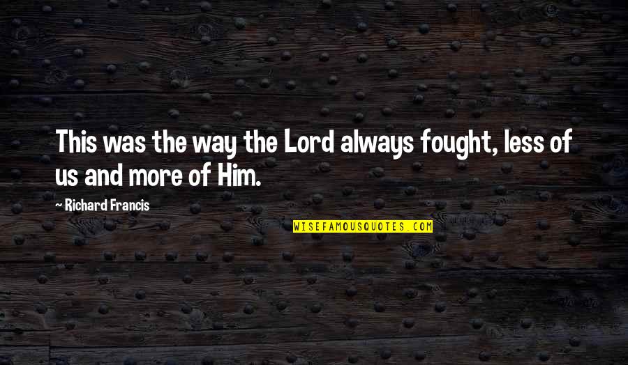 Leffet Placebo Quotes By Richard Francis: This was the way the Lord always fought, Leffet Placebo Quotes By Richard Francis: This was the way the Lord always fought,