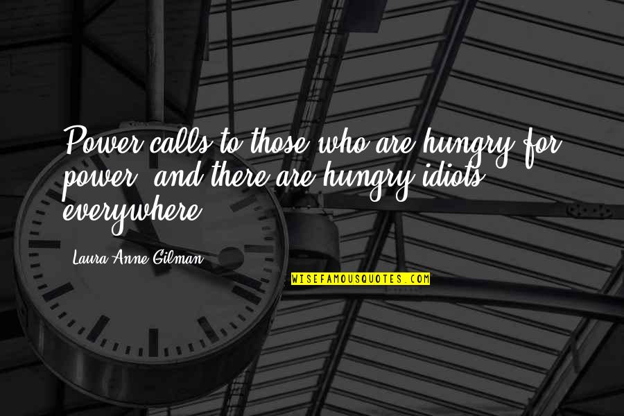 Leffeto Quotes By Laura Anne Gilman: Power calls to those who are hungry for