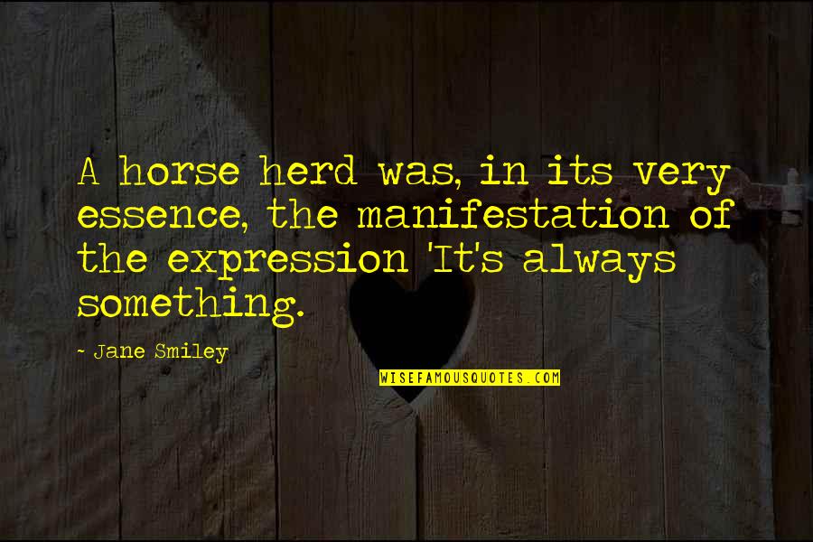 Leffot Alden Quotes By Jane Smiley: A horse herd was, in its very essence, Leffot Alden Quotes By Jane Smiley: A horse herd was, in its very essence,