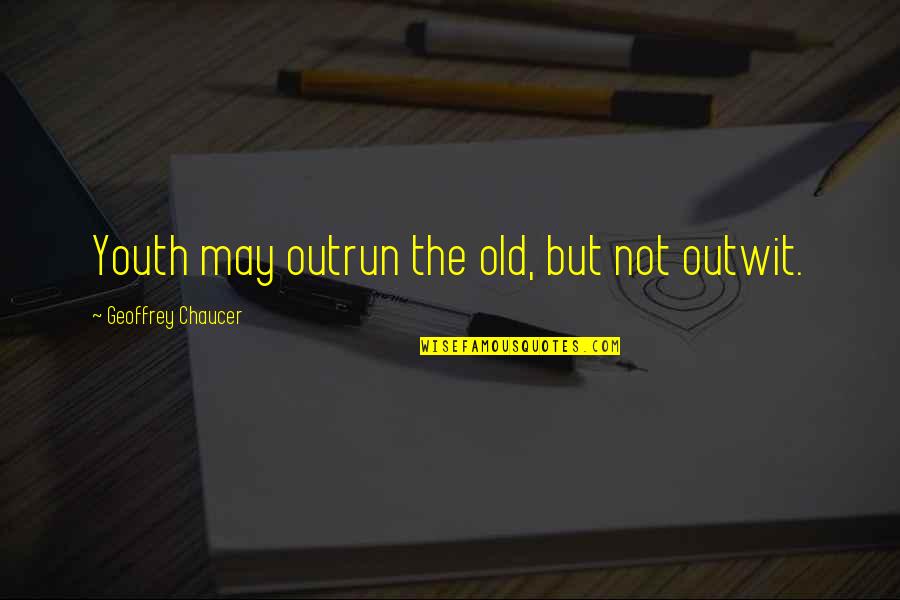 Lefinimide Quotes By Geoffrey Chaucer: Youth may outrun the old, but not outwit. Lefinimide Quotes By Geoffrey Chaucer: Youth may outrun the old, but not outwit.