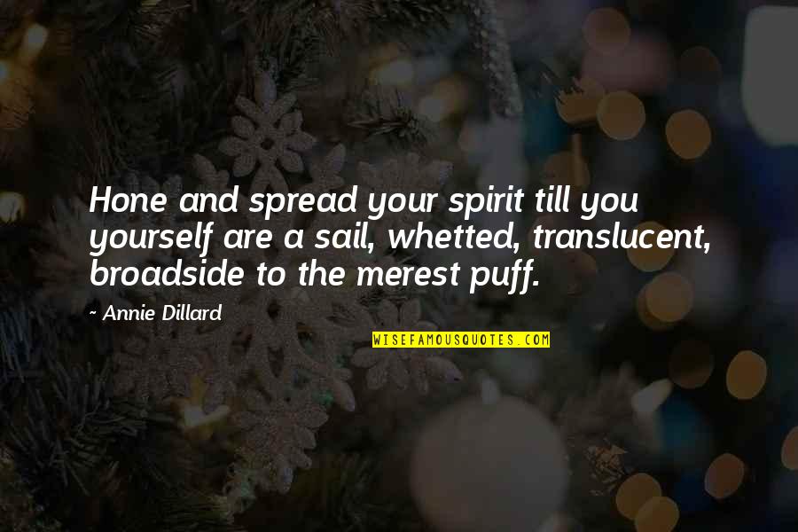 Lefkippos Quotes By Annie Dillard: Hone and spread your spirit till you yourself