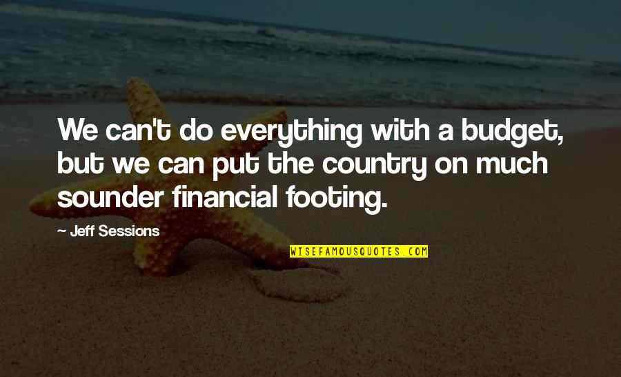 Lefkovits Gy Rgy Quotes By Jeff Sessions: We can't do everything with a budget, but