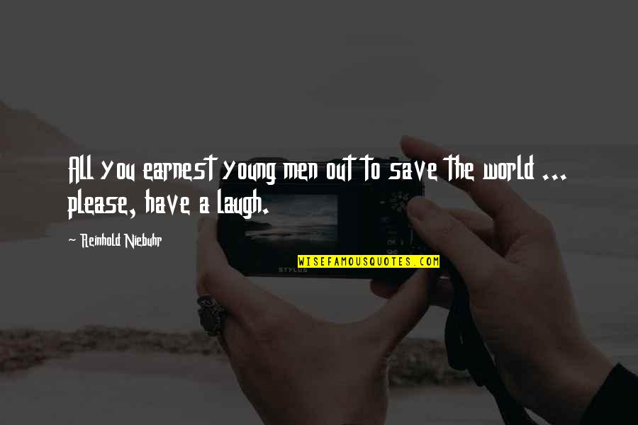 Lefkovitz Gastroenterologist Quotes By Reinhold Niebuhr: All you earnest young men out to save Lefkovitz Gastroenterologist Quotes By Reinhold Niebuhr: All you earnest young men out to save